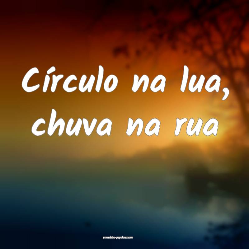 Círculo na lua, chuva na rua ...