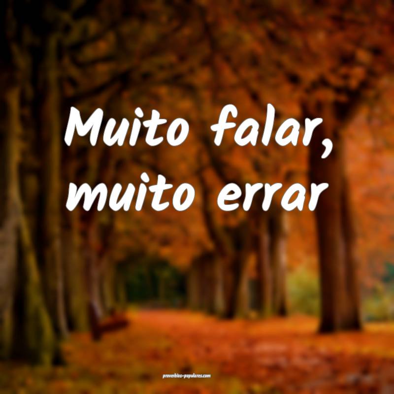 Muito falar, muito errar ...