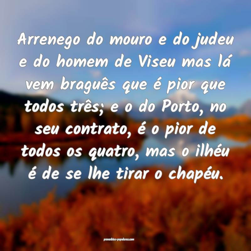 Arrenego do mouro e do judeu e do homem de Viseu mas lá vem braguês ...