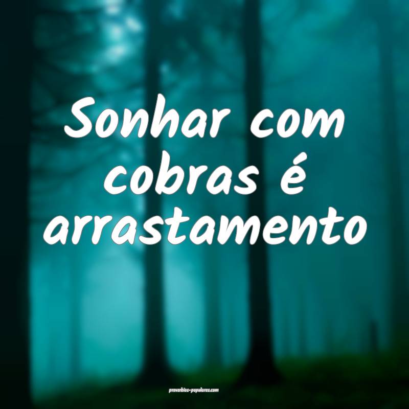 Sonhar com cobras é arrastamento ...