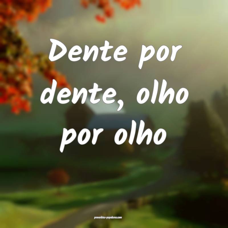 Dente por dente, olho por olho ...