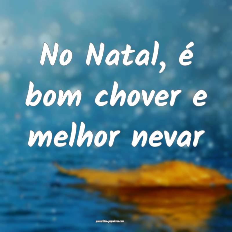 No Natal, é bom chover e melhor nevar...