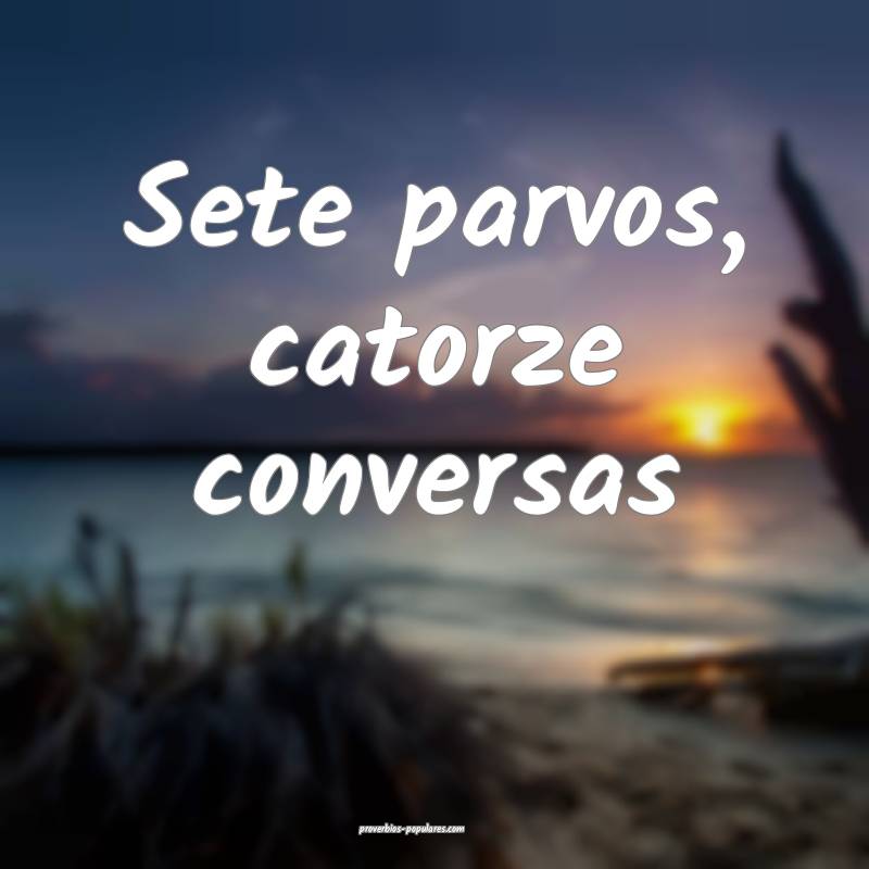 Sete parvos, catorze conversas...