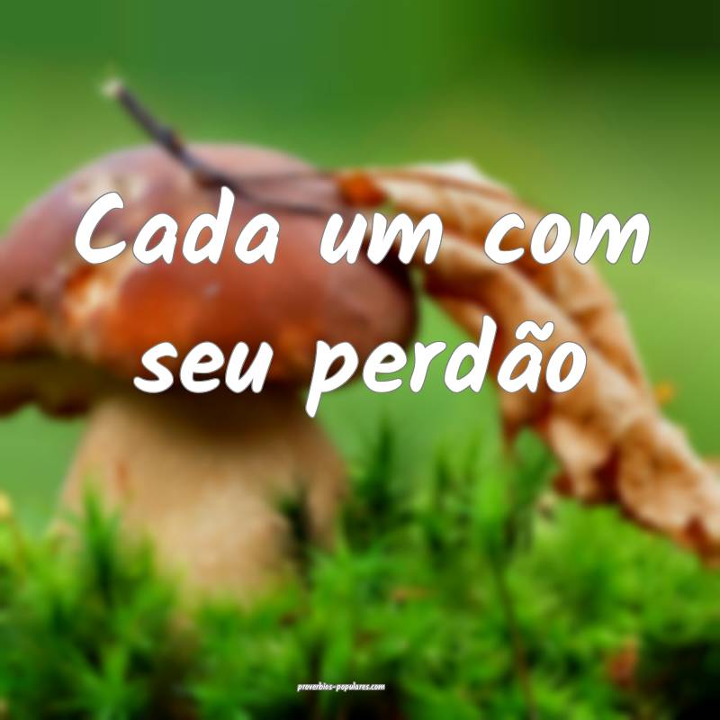 Cada um com seu perdão...