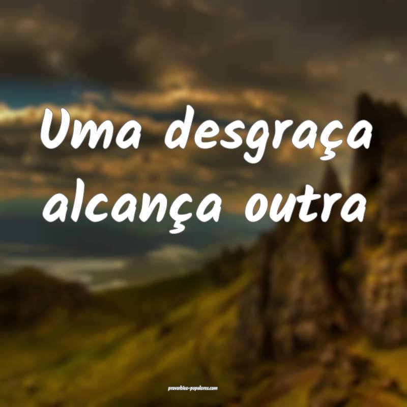 Uma desgraça alcança outra ...