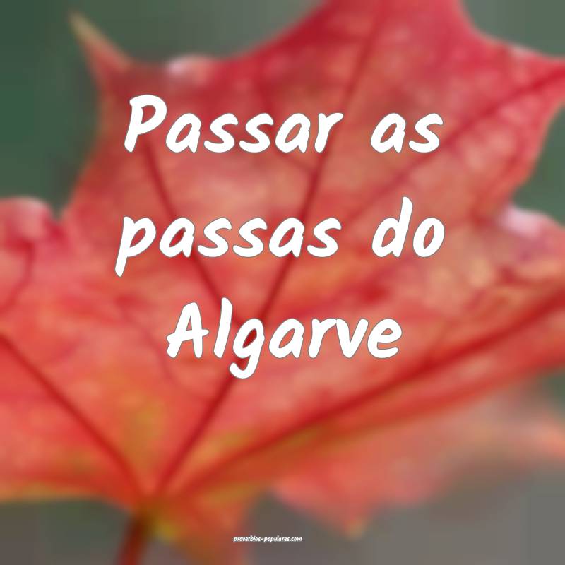 Passar as passas do Algarve...