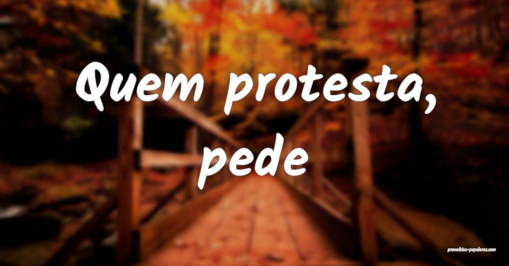 Quem protesta, pede...