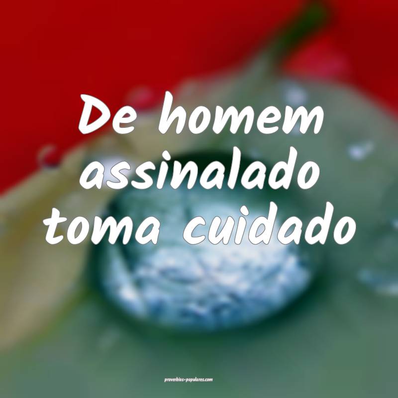 De homem assinalado toma cuidado...