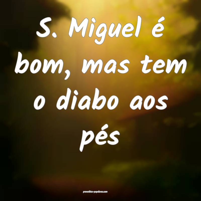 S. Miguel é bom, mas tem o diabo aos pés ...