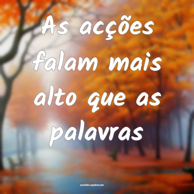 As acções falam mais alto que as palavras...