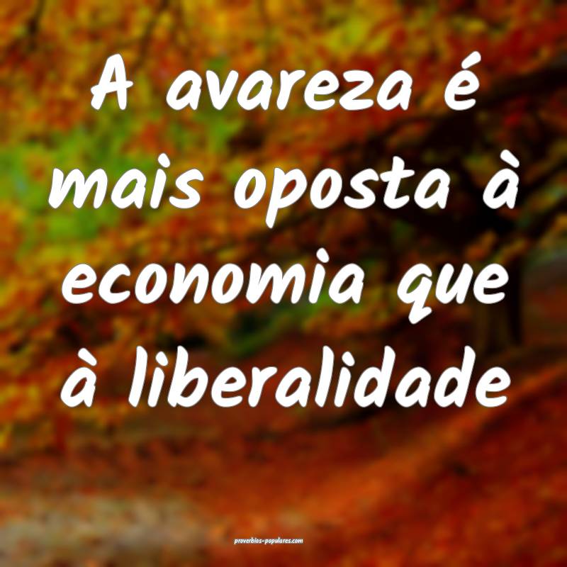 A avareza é mais oposta à economia que à libera ...