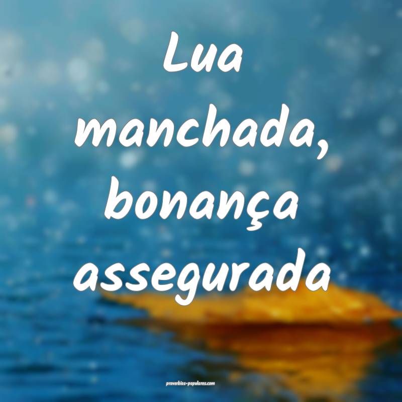 Lua manchada, bonança assegurada...