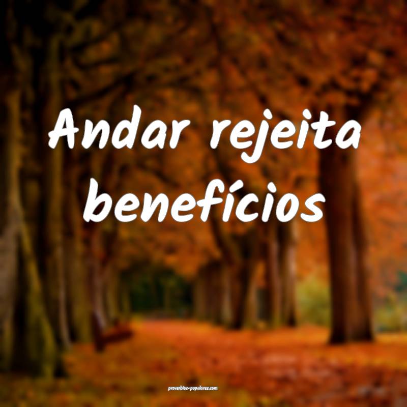 Andar rejeita benefícios...