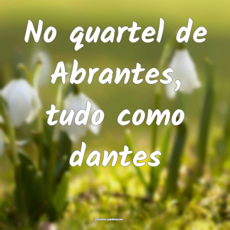No quartel de Abrantes, tudo como dantes...