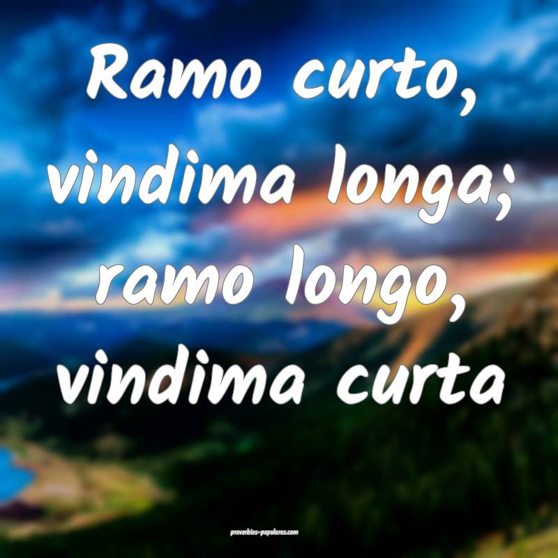 Ramo curto, vindima longa; ramo longo, vindima curta...