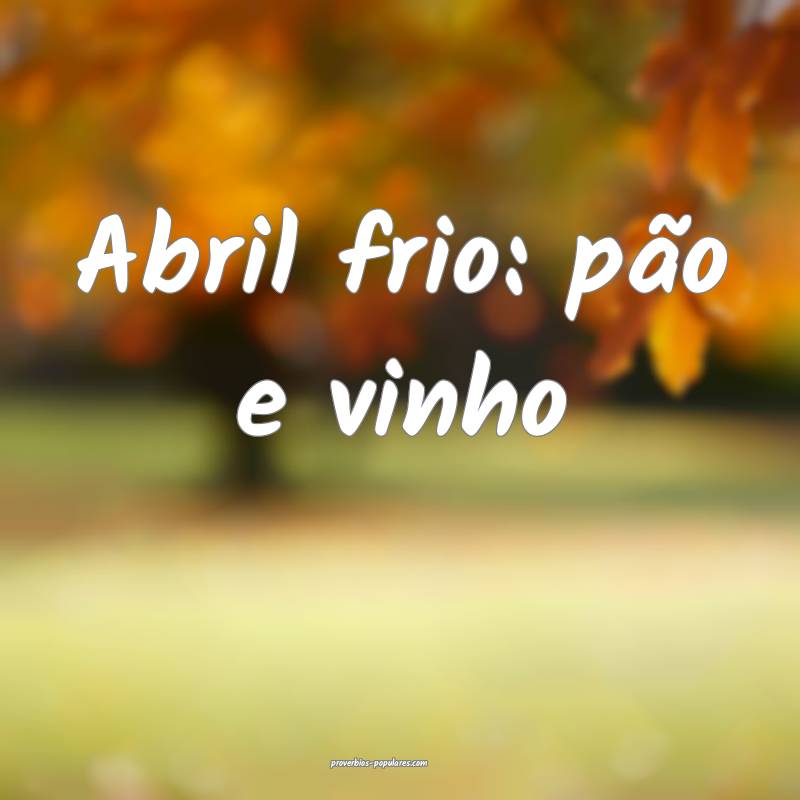 Abril frio: pão e vinho...