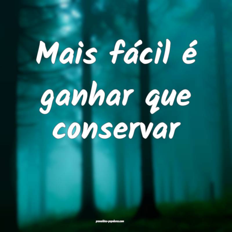 Mais fácil é ganhar que conservar...
