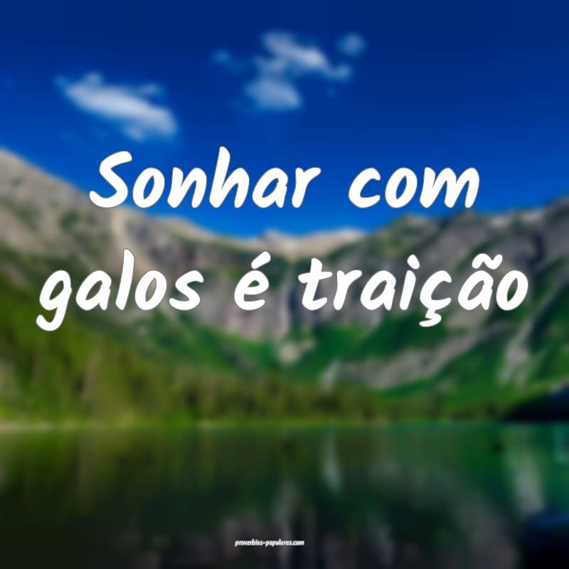 Sonhar com galos é traição...