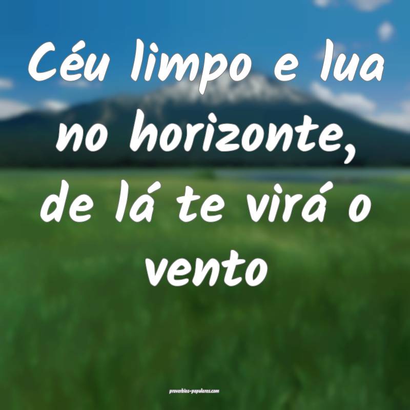 Céu limpo e lua no horizonte, de lá te virá o vento...
