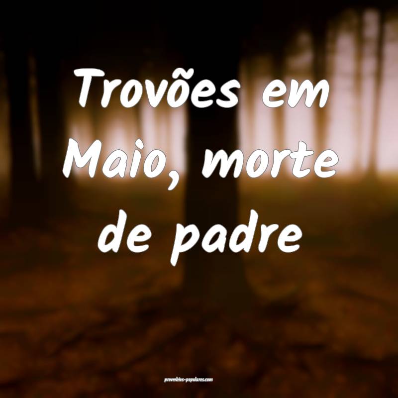 Trovões em Maio, morte de padre...