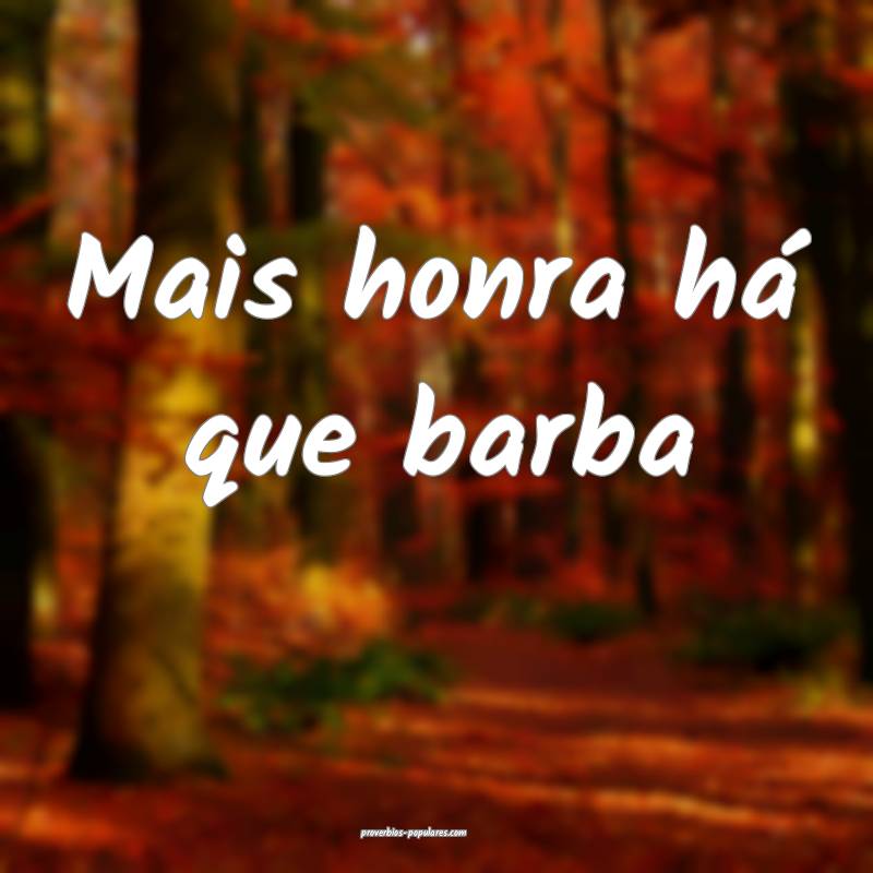 Mais honra há que barba...