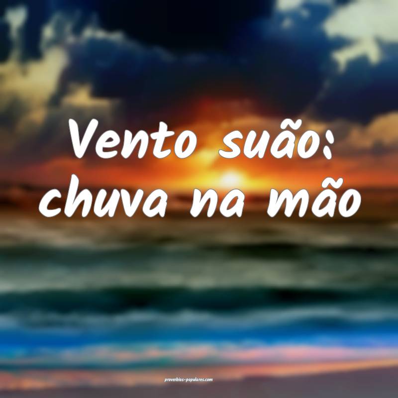 Vento suão: chuva na mão...