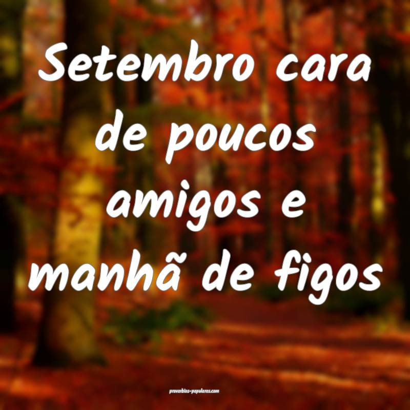 Setembro cara de poucos amigos e manhã de figos...