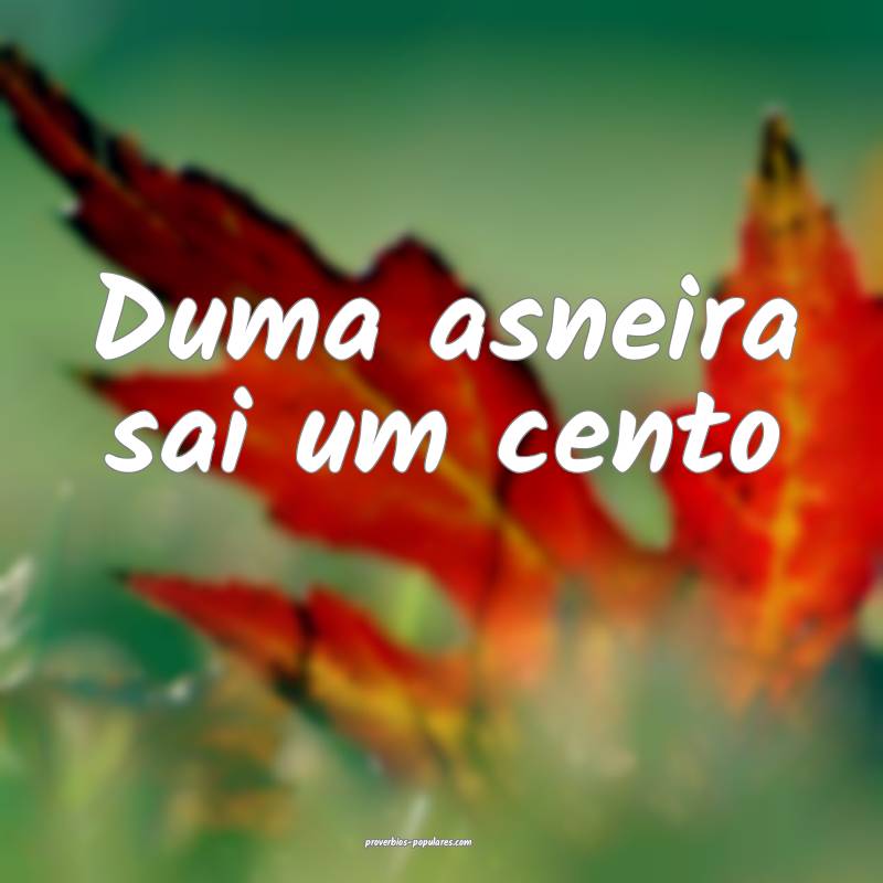 Duma asneira sai um cento...