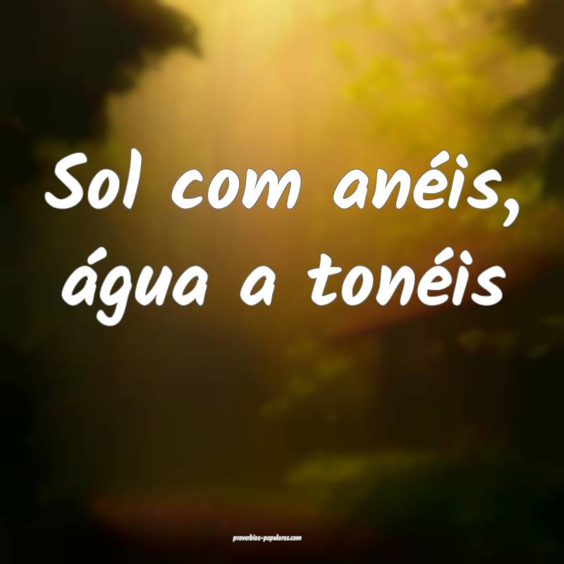 Sol com anéis, água a tonéis ...