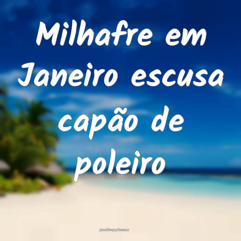Milhafre em Janeiro escusa capão de poleiro ...