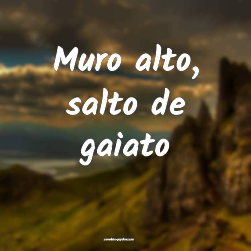 Muro alto, salto de gaiato...