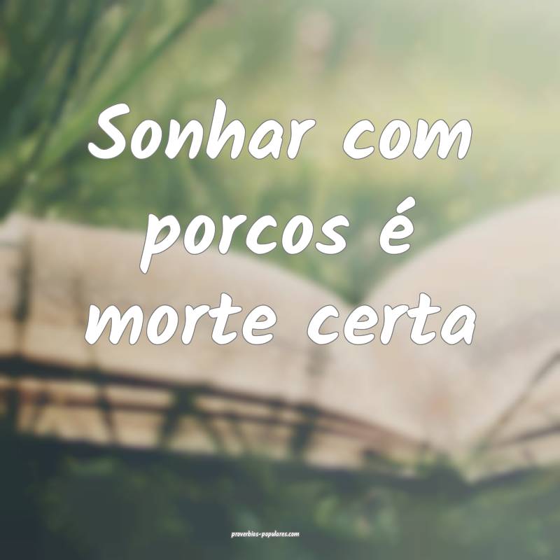 Sonhar com porcos é morte certa...