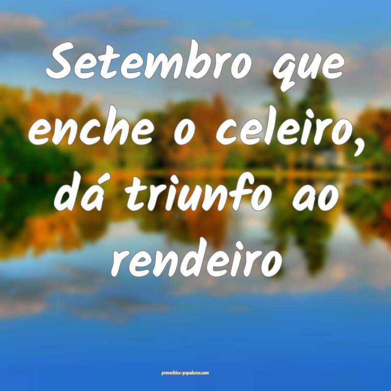 Setembro que enche o celeiro, dá triunfo ao rende ...