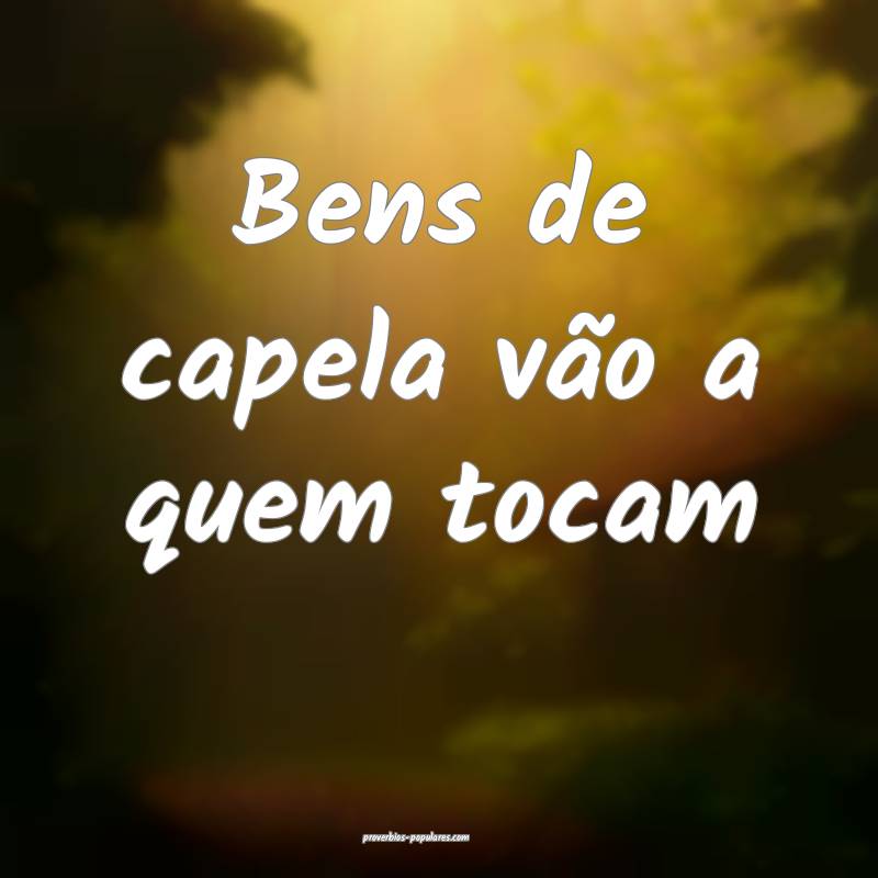 Bens de capela vão a quem tocam...