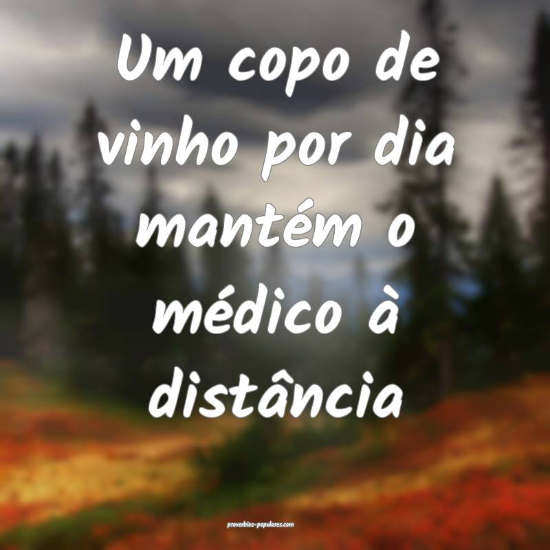 Um copo de vinho por dia mantém o médico à distância...