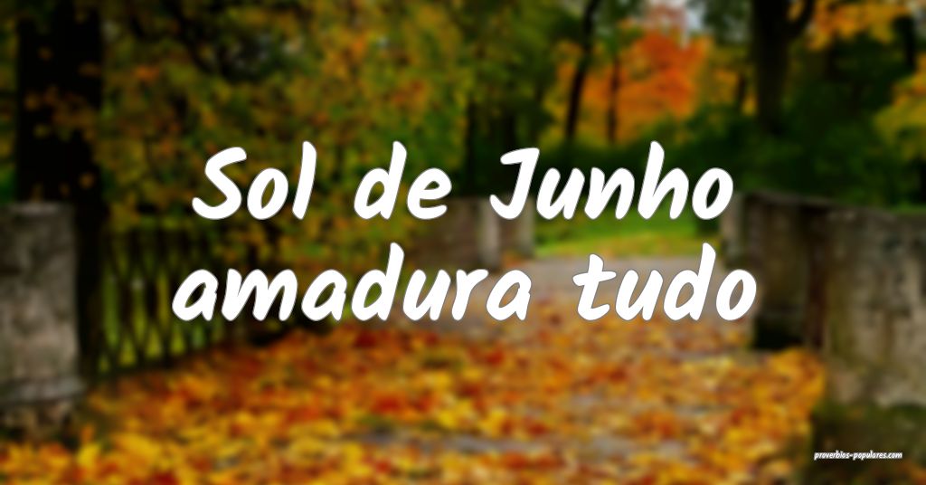 Sol de Junho amadura tudo ...