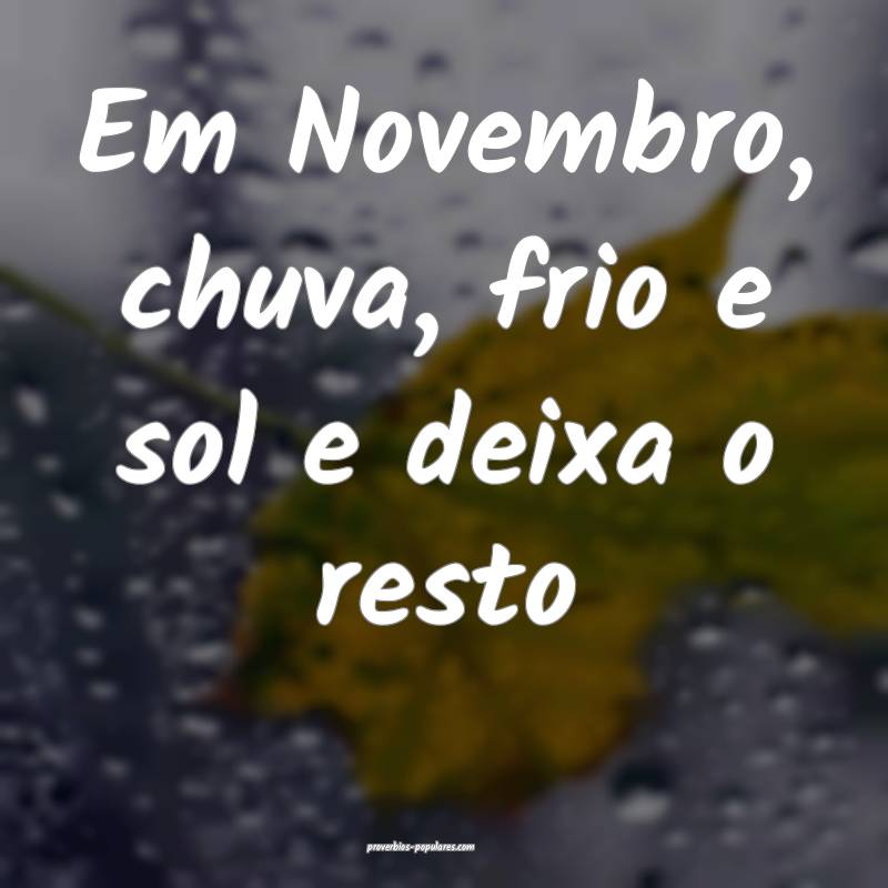 Em Novembro, chuva, frio e sol e deixa o resto...