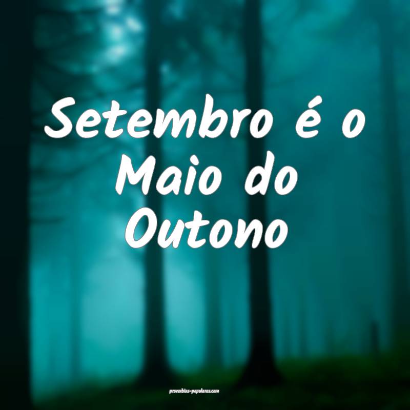 Setembro é o Maio do Outono...