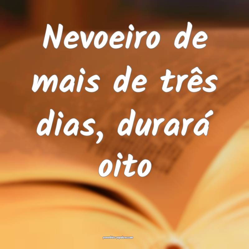 Nevoeiro de mais de três dias, durará oito...