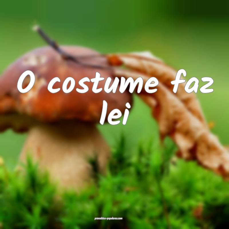 O costume faz lei...