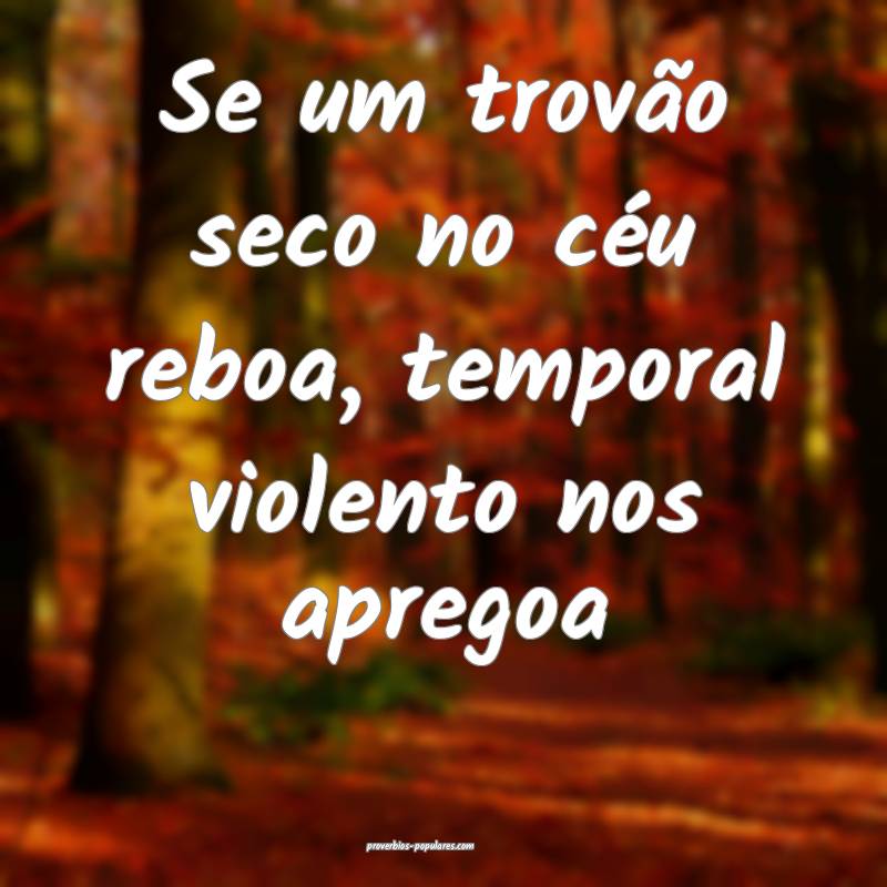 Se um trovão seco no céu reboa, temporal violent ...