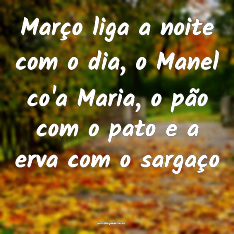 Março liga a noite com o dia, o Manel co'a Maria, o pão com o pato e...