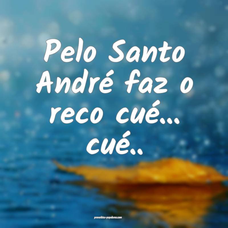 Pelo Santo André faz o reco cué... cué.....