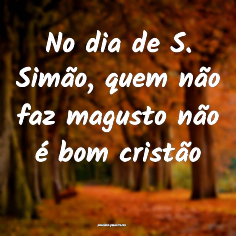 No dia de S. Simão, quem não faz magusto não é bom cristão...