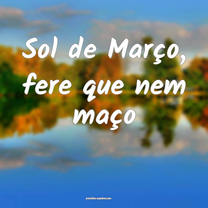 Sol de Março, fere que nem maço...