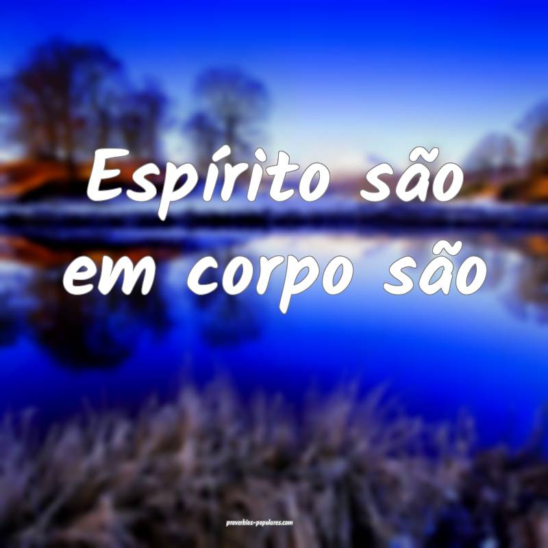 Espírito são em corpo são...