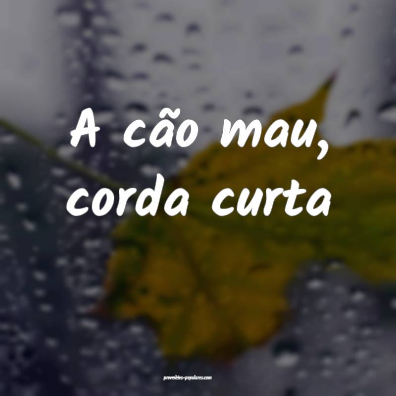 A cão mau, corda curta ...