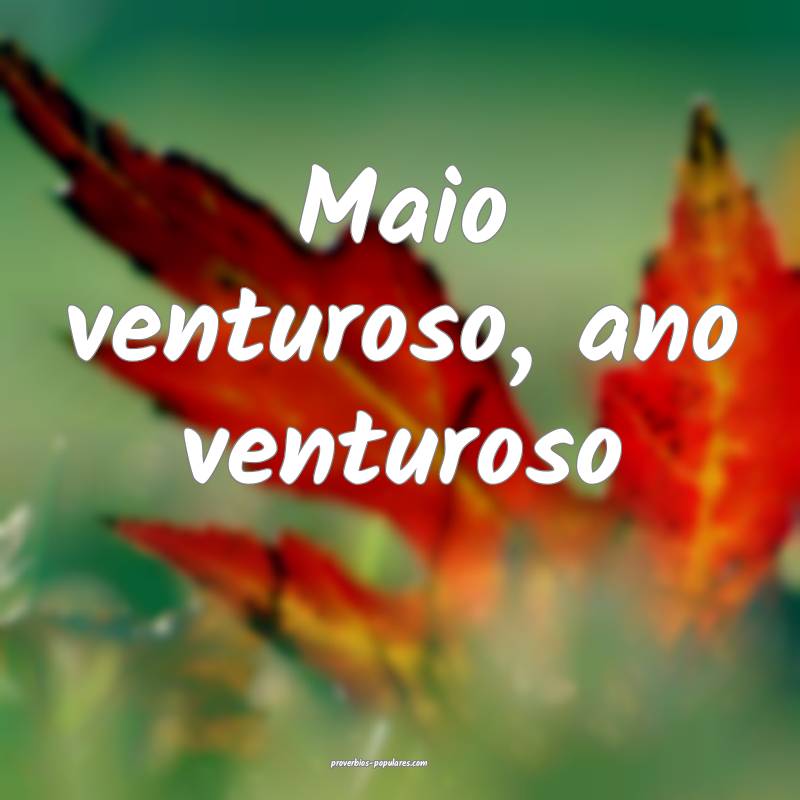 Maio venturoso, ano venturoso...