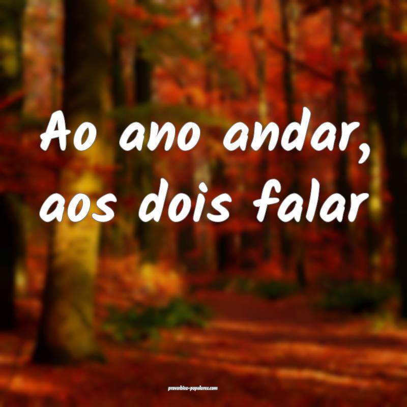 Ao ano andar, aos dois falar ...