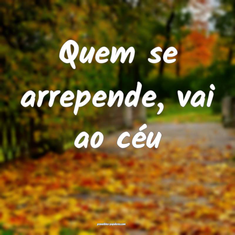 Quem se arrepende, vai ao céu...